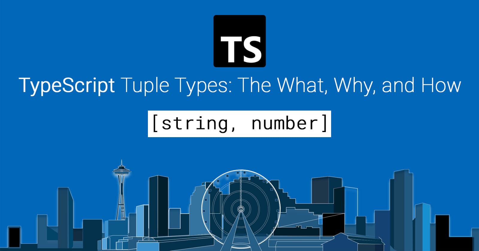 TypeScript Tuple Types: The What, Why, and How