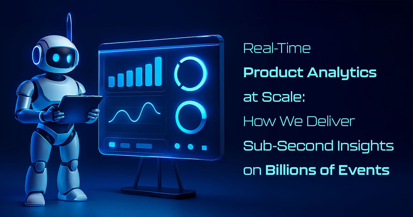 Real-Time Product Analytics at Scale: How We Deliver Sub-Second Insights on Billions of Events