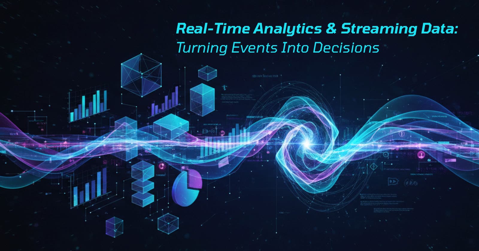 Real-Time Analytics & Streaming Data: Turning Events Into Decisions