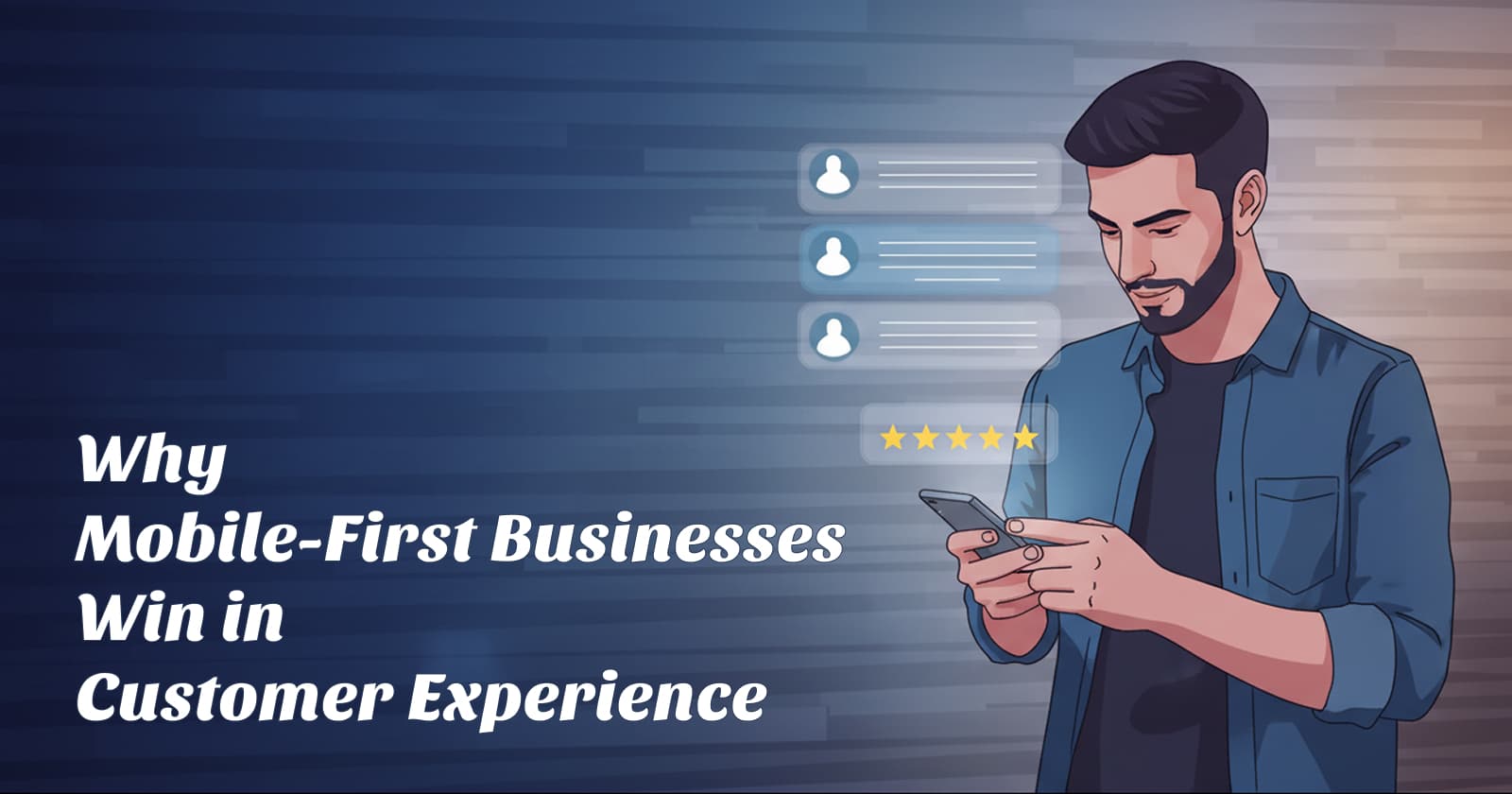 Why Mobile-First Businesses Win in Customer Experience