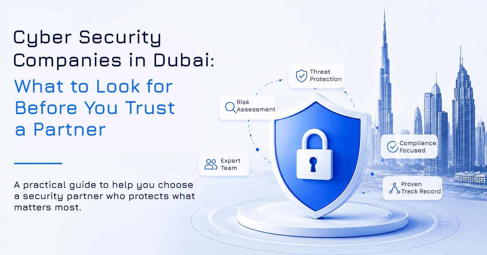 Cyber Security Companies in Dubai: What to Look for Before You Trust a Partner